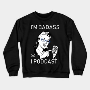 I'm Badass, I Podcast Version 2 (Limited Edition) Crewneck Sweatshirt